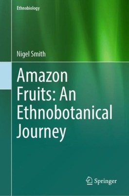 AMAZON FRUITS AN ETHNOBOTANICAL JOURNEY by SMITH, NIGEL Paperback Self Help