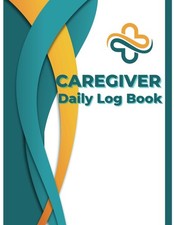 Caregiver Daily Log Book: Personal Caregiver Organizer Daily Record Care Journal