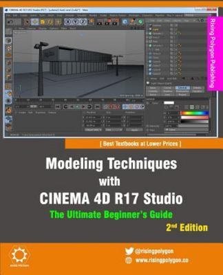 Modeling Techniques with CINEMA 4D R17 Studio - The Ultimate Beginner s Guide, P