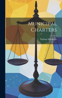 Municipal Charters by Matthews, Nathan