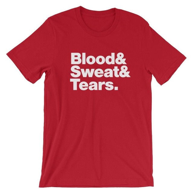Blood Sweat and Tears TShirt Black White Gray or Red Soft Cotton Tee