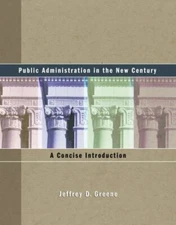 Public Administration in the New Century : A Concise Introduction by Jeffrey D.