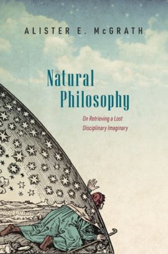 Rediscovering Natural Philosophy by Alister McGrath 2023 Hardcover