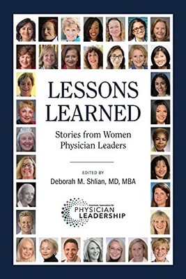 LESSONS LEARNED: STORIES FROM WOMEN PHYSICIAN LEADERS By Deborah M Shlian *NEW*