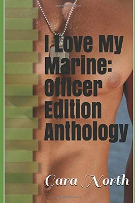 I LOVE MY MARINE: OFFICER EDITION ANTHOLOGY By Cara North **BRAND NEW**