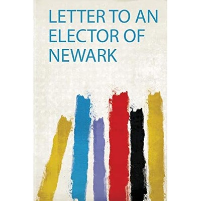 Letter to an Elector of Newark -  NEW Hardpress 2020