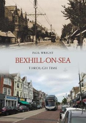 Paul Wright Bexhill-on-Sea Through Time (Taschenbuch) Through Time