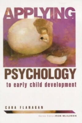 Applying Psychology To Early Child Development by Flanagan, Cara 0340643927