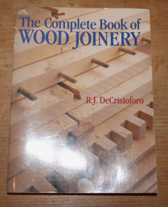 The Complete Book of Wood Joinery R.J.DeCristoforo