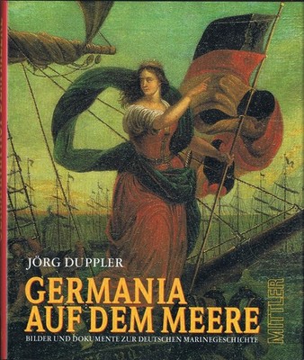 Jörg Duppler Germania auf dem Meere Deutsche Marinegeschichte 1848 1998 Bildband