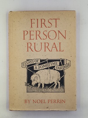 Noel Perrin FIRST PERSON RURAL Essays of a Sometime Farmer 1st Edition 1st Print