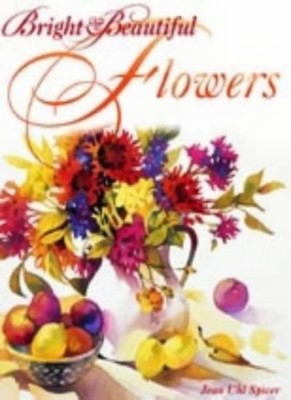 Bright and Beautiful Flowers in Watercolour,Jean Uli Spicer