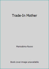 Trade-In Mother by Marisabina Russo