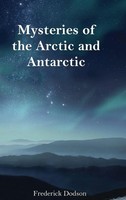 Frederick Dodson | Mysteries Of The Arctic And Antarctic | Buch | Englisch