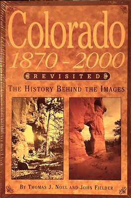 Colorado 1870-2000 Revisited : The History Behind the Images (Pbk) T Noel (New)