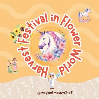 Magical Messy Chef: Harvest Festival in Flower World By Nadine Morriss - New ...