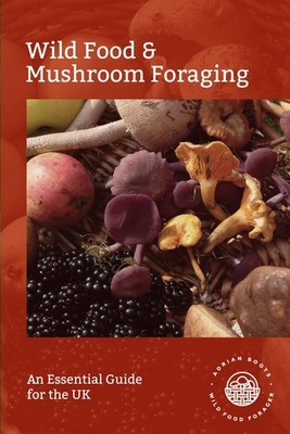Wild Food & Mushroom Foraging: An Essential Guide for the UK,Boo