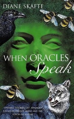 When Oracles Speak: Opening yourself to messages ... by Skafte, Dianne Paperback