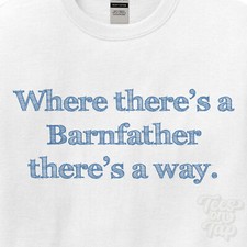 WHERE... BARNFATHER THERE'S A WAY - WHITE T-SHIRT mens/womens name gift idea