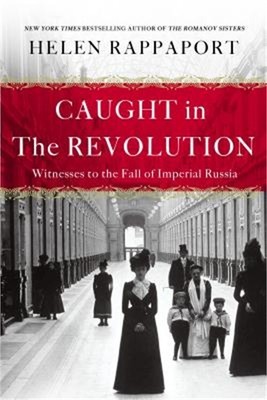 Caught in the Revolution: Witnesses to the Fall of Imperial Russia (Paperback or