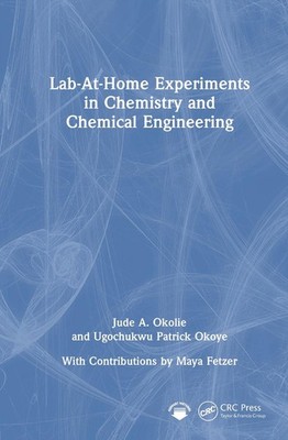 Lab-At-Home Experiments in Chemistry and Chemical Engineering by Jude A. Okolie 