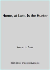 Home, at Last, Is the Hunter by Warren H. Gross