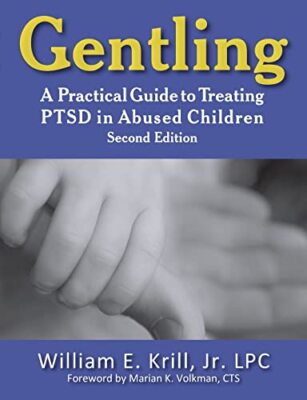Gentling: A Practical Guide to Treating Ptsd in Abused Children, 2nd Edition   