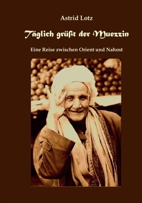 Lotz - Tglich grt der Muezzin Eine Reise zwischen Orient und Nahost - X555z