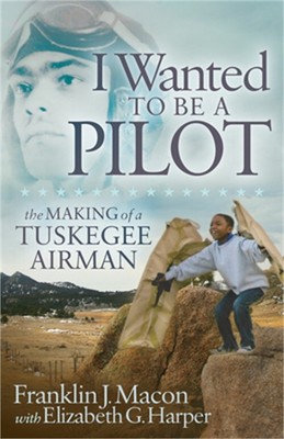 I Wanted to Be a Pilot: The Making of a Tuskegee Airman (Paperback or Softback)