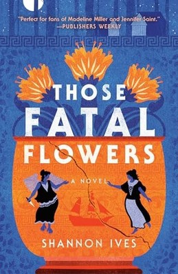 Those Fatal Flowers: A Novel, Ives, Shannon