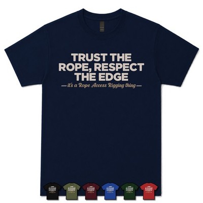 TRUST THE ROPE, RESPECT THE EDGE ROPE ACCESS RIGGER T-SHIRT