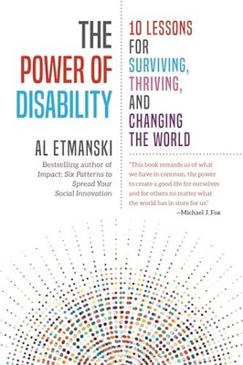 The Power of Disability: Ten Lessons for Surviving, Thriving,... - Al Etmanksi