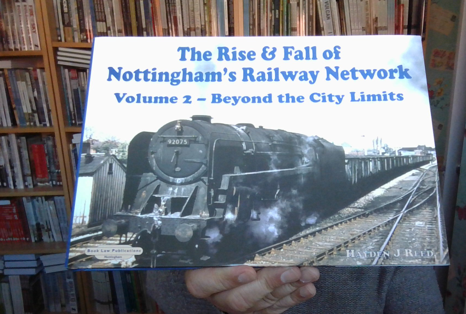 The Rise & Fall of Nottingham's Railway Network - Vol 2 beyond the City Limits