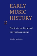 Early Music History: Studies in Medieval and Early Modern Music by Iain Fenlon (