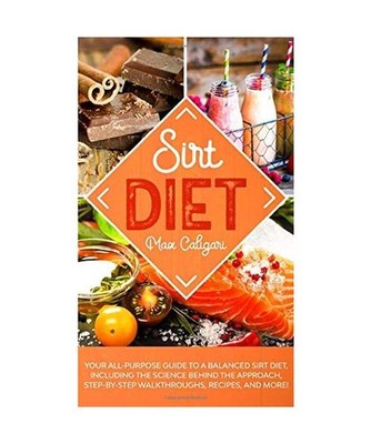 SIRT DIET: Your All-Purpose Guide to a Balanced Sirt Diet, Including the Science