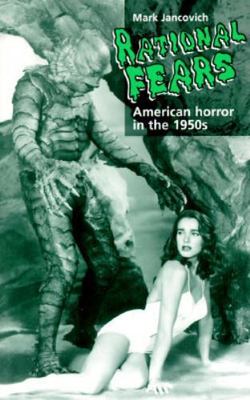 Rational Fears: American Horror in the 1950s by Mark Jancovich
