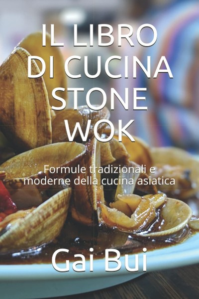 IL Libro DI Cucina Stone Wok: Tradizione E Innovazione-image