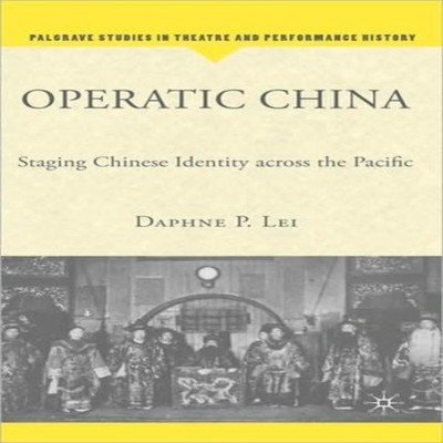 Operatic China Operatic China Staging Chinese Identity Across the