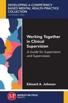 Working Together in Clinical Supervision Edward A. Johnson