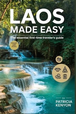 Laos Made Easy: The Essential First-Time Traveler's Guide: Explore Laos Without