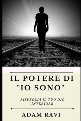 Il Potere di ''Io Sono'': Risveglia il tuo Dio interiore by Adam Ravi (Italian) Pa