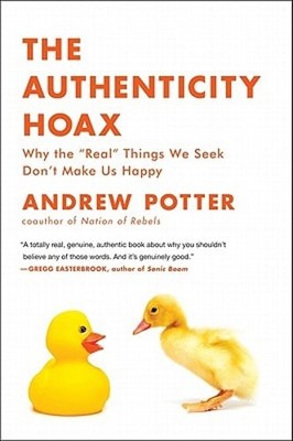 The Authenticity Hoax: Why the ''real'' Things We Seek Don't Make Us Happy: Used