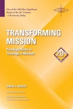 Transforming Mission: Paradigm Shifts in Theology of Mission by David J. Bosch (