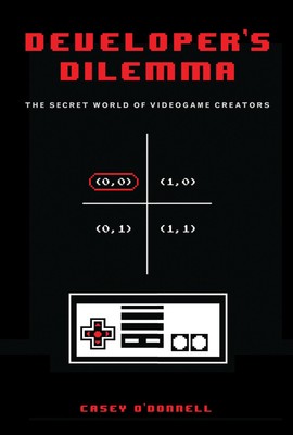 Developer's Dilemma: The Secret World of Videogame Creators (Inside Technolo...