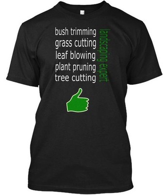 Landscaping Expert Bush Trimming Grass Cutting Leaf T-Shirt Made in USA S to 5XL