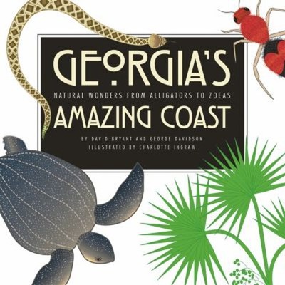 Georgia's Amazing Coast : Natural Wonders from Alligators to Zoea