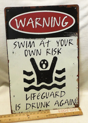 Metal Sign ''Warning Swim Own Risk Lifeguard Drunk AGAIN'' 12'' by 8'' Distressed