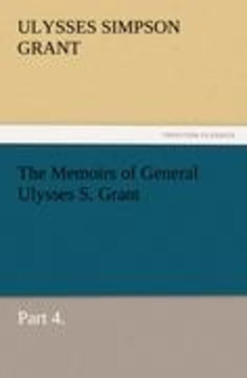 Thumbnail - Ulysses S. Grant | The Memoirs Of General Ulysses S. Grant, Part 4. |