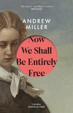 Andrew Miller Now We Shall Be Entirely Free (Paperback) (UK IMPORT)