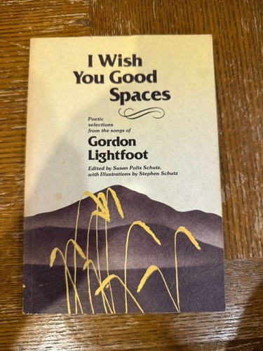 I Wish You Good Spaces: Gordon Lightfoot book - First Edition